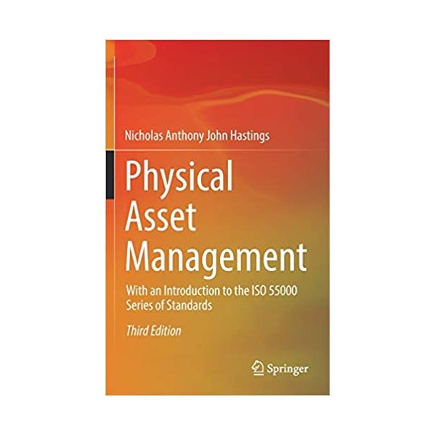 Physical Asset Management - With an Introduction to the ISO 55000 Series of Standards. 3rd