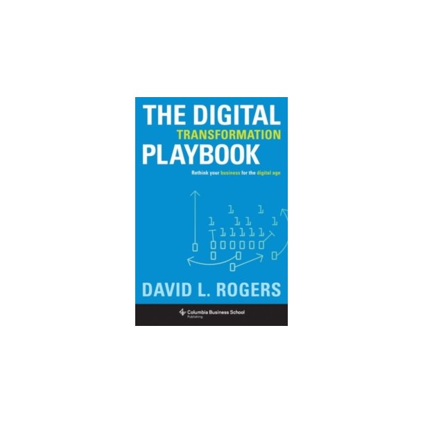 Digital Transformation Playbook - Rethink Your Business for the Digital Age