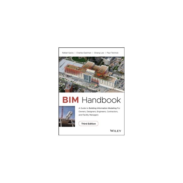 BIM Handbook - A Guide to BIM for Owners, Designers, Engineers, Contractors, and Facility Managers