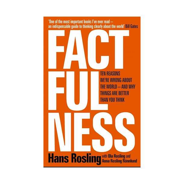 Factfulness  - Ten Reasons We're Wrong About The World - And Why Things Are Better Than You Think