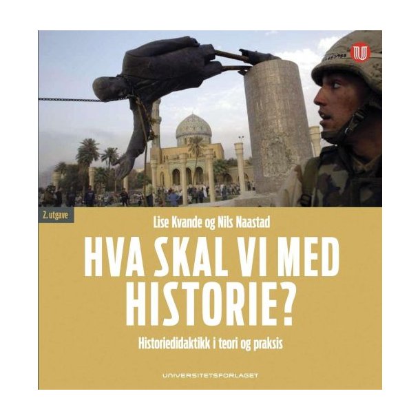 Hva skal vi med historie? : historiedidaktikk i teori og praksis. 2. udg.