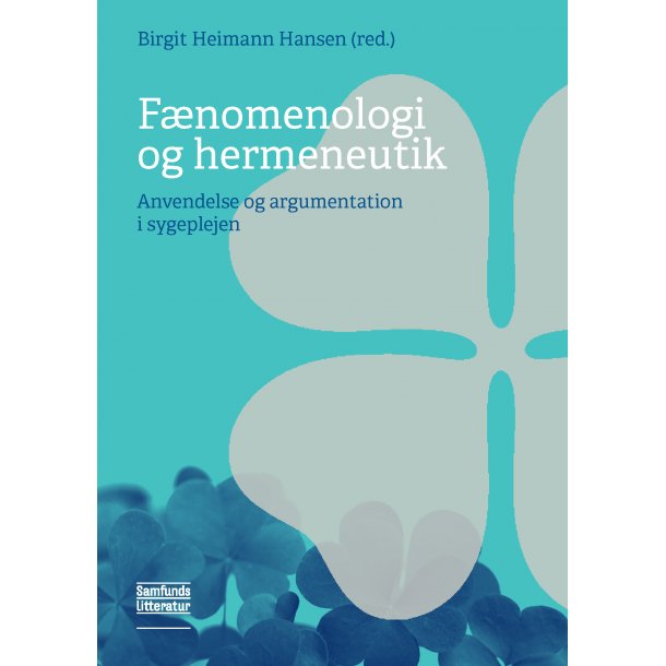 Fnomenologi og hermeneutik - Anvendelse og argumentation i sygeplejen