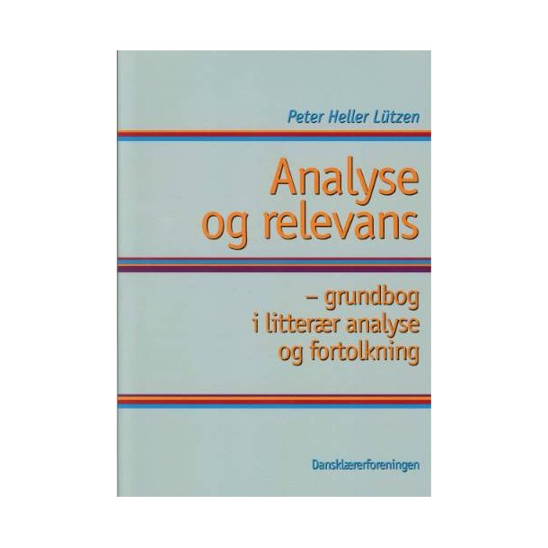Analyse og relevans - grundbog i litterr analyse og fortolkning