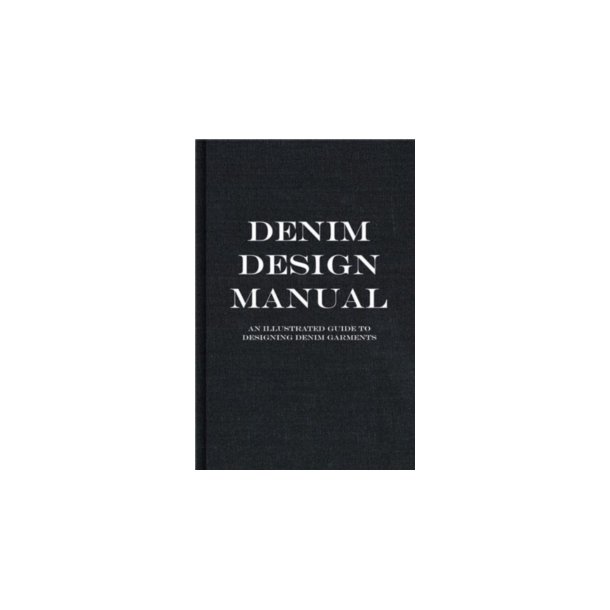 The Denim Manual A Complete Visual Guide for the Denim Industry