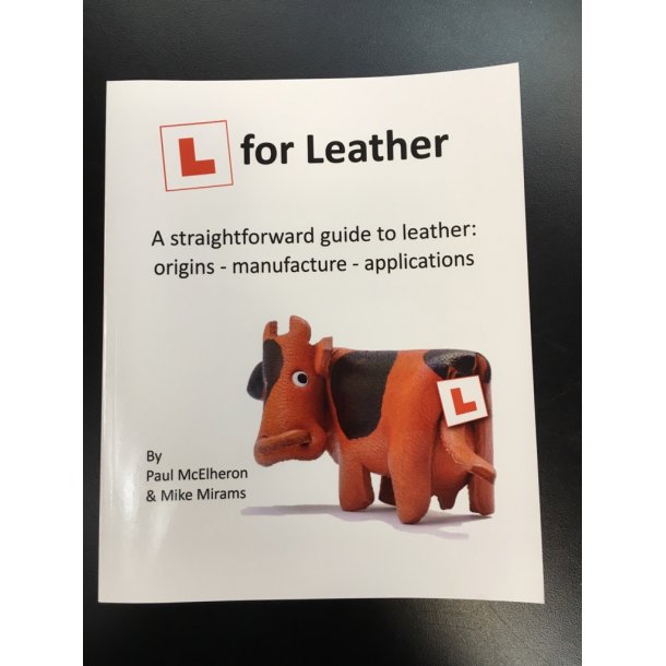  L for Leather : A straightforward guide to leather: origins, manufacture, applications