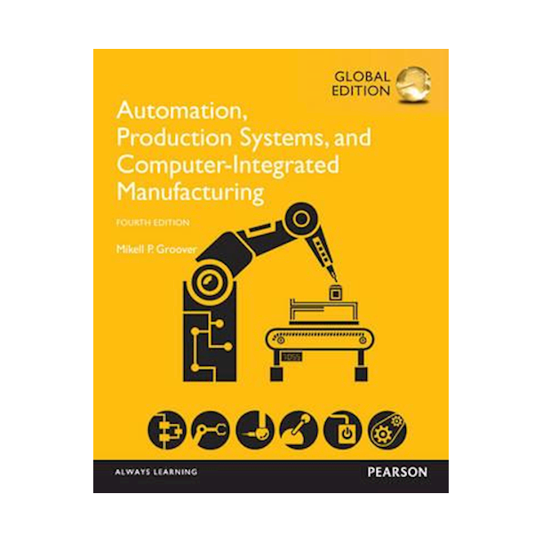 Automation, Production Systems, and Computer-Integrated Manufacturing, 4th Global Edition