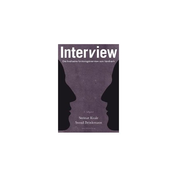 Interview - det kvalitative forskningsinterview som hndvrk. 3. udg.