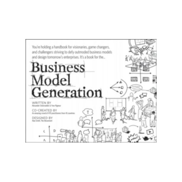 Business Model Generation - A Handbook for Visionaries, Game Changers, and Challengers