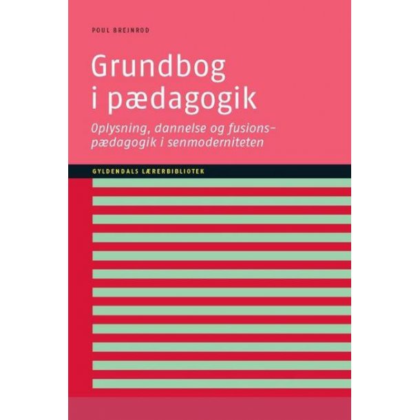 Grundbog i pdagogik - Oplysning, dannelse og fusionspdagogik i senmoderniteten