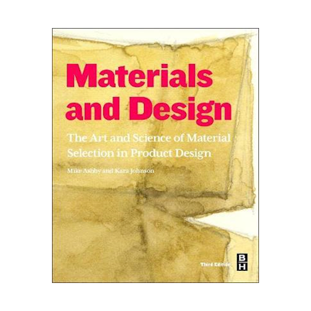 Materials and Design : The Art and Science of Material Selection in Product Design 3rd edt.
